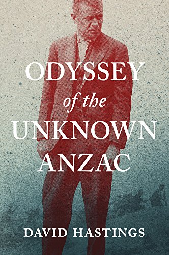 Odyssey Of The Unknown Anzac David Murray Hastings