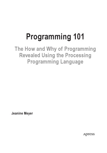 Programming 101 The How And Why Of Programming Revealed Using The Processing Programming Language Jeaninemeyer