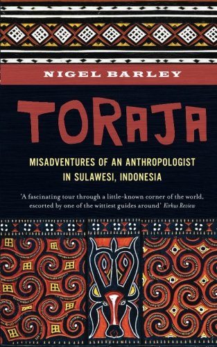 Toraja Misadventures Of A Social Anthropologist In Sulawesi Indonesia Updated Nigel Barley