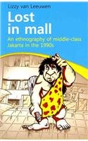 Lost In Mall An Ethnography Of Middle Class Jakarta In The 1990s Lizzy Van Leeuwen