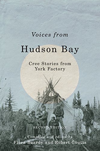 Voices From Hudson Bay Cree Stories From York Factory Second Edition 1st Edition Flora Beardy