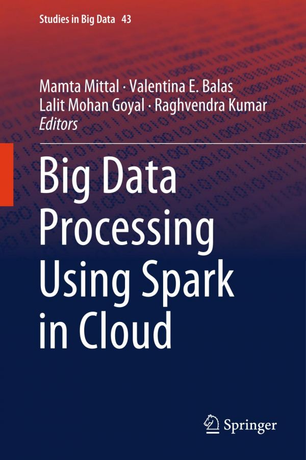 Big Data Processing Using Spark In Cloud Mamta Mittal Valentina E Balas Lalit Mohan Goyal Raghvendra Kumar
