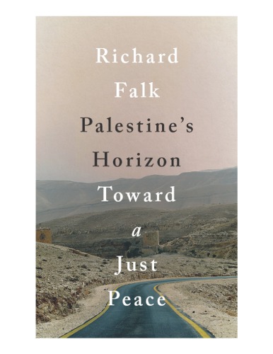 Palestines Horizon Towards A Just Peace Richard A Falk