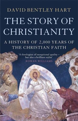 The Story Of Christianity A History Of 2000 Years Of The Christian Faith David Bentley Hart