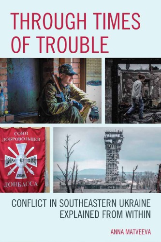 Through Times Of Trouble Conflict In Southeastern Ukraine Explained From Within Anna Matveeva