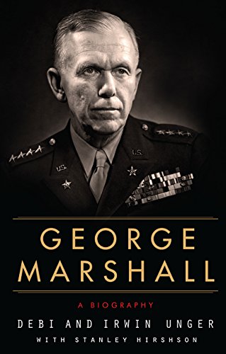 George Marshall A Biography Reprint Debi Unger Irwin Unger Stanley Hirshson