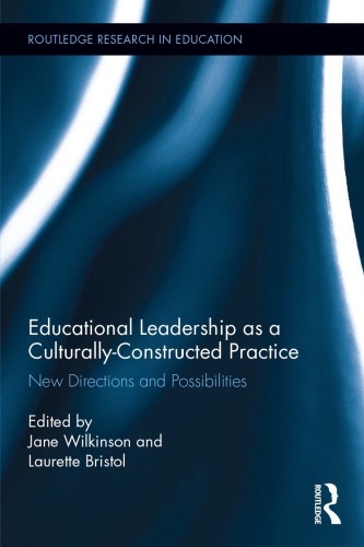 Educational Leadership As A Culturallyconstructed Practice New Directions And Possibilities Jane Wilkinson Laurette Bristol Eds
