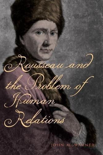 Rousseau And The Problem Of Human Relations Reprint John M Warner