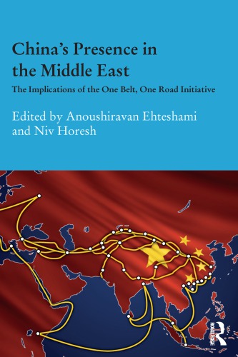 Chinas Presence In The Middle East The Implications Of The One Belt One Road Initiative Anoushiravan Ehteshami