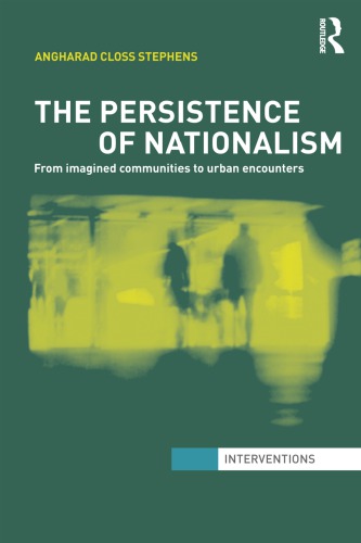 The Persistence Of Nationalism From Imagined Communities To Urban Encounters Angharad Closs Stephens