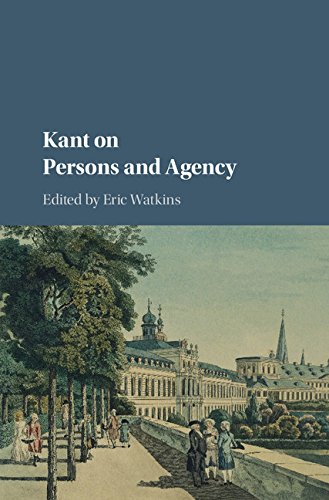 Kant On Persons And Agency Eric Watkins Ed