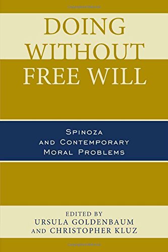 Doing Without Free Will Spinoza And Contemporary Moral Problems Ursula Goldenbaum
