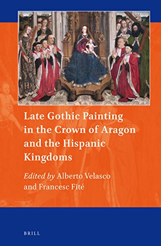 Late Gothic Painting In The Crown Of Aragon And The Hispanic Kingdoms Alberto Velasco