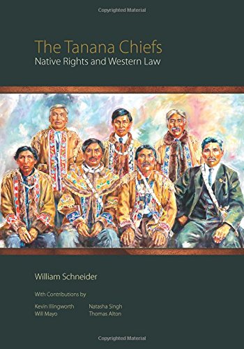 The Tanana Chiefs Native Rights And Western Law 1st Edition William Schneider
