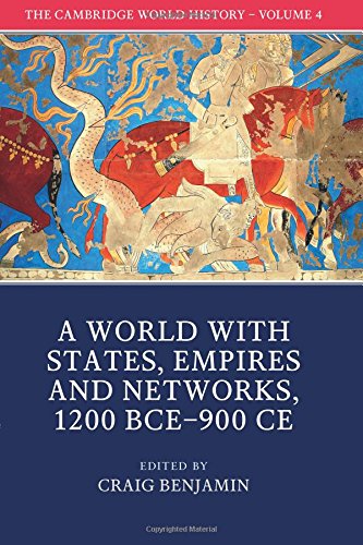 The Cambridge World History Volume 4 A World With States Empires And Networks 1200 Bce900 Ce Dr Craig Benjamin