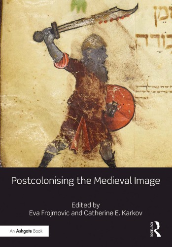 Postcolonising The Medieval Image Eva Frojmovic Catherine E Karkov Eds