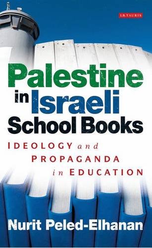 Palestine In Israeli School Books Ideology And Propaganda In Education Nurit Peledelhanan