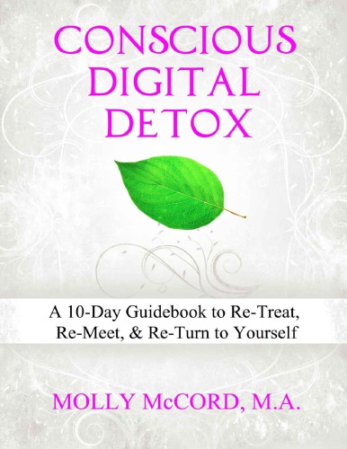 Conscious Digital Detoxa 10day Guidebook To Retreat Remeet And Return To Yourself Molly Mccord