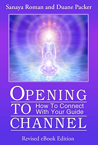 Opening To Channel How To Connect With Your Guide Sanaya Roman Duane Packer