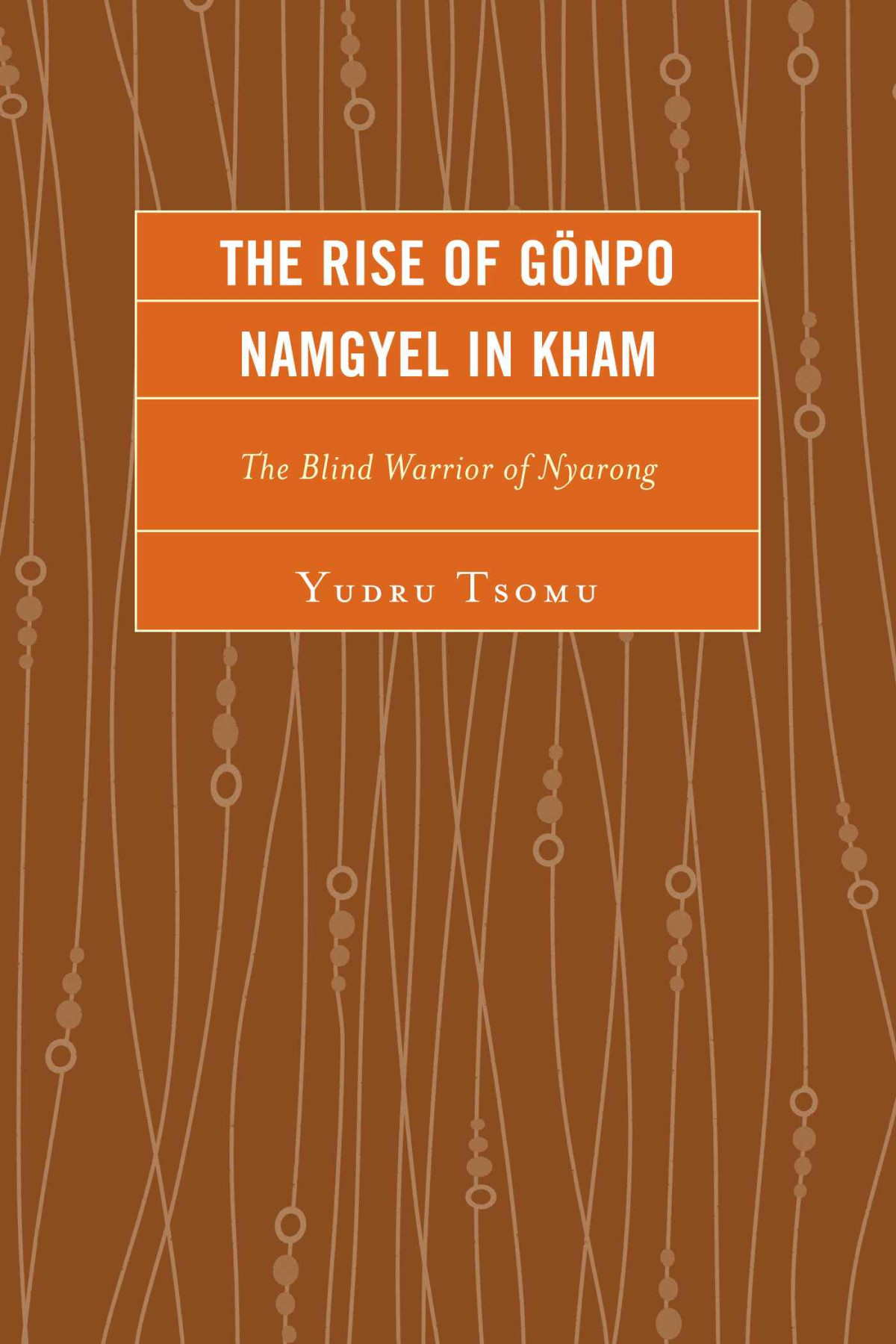 The Rise Of Gnpo Namgyel In Kham The Blind Warrior Of Nyerong Yudru Tsomu