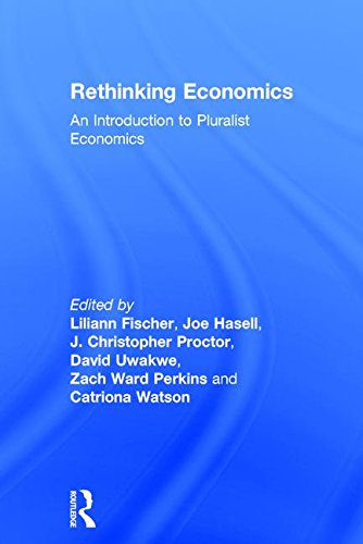 Rethinking Economics An Introduction To Pluralist Economics 1st Edition Liliann Fischer