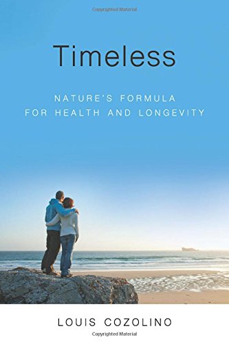 Timeless Natures Formula For Health And Longevity 1st Edition Louis Cozolino