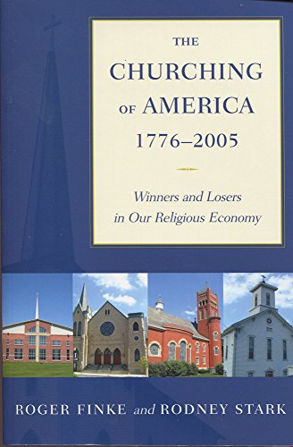 The Churching Of America 17762005 Winners And Losers In Our Religious Economy Revised Roger Finke