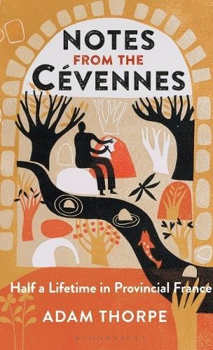 Notes From The Cvennes Half A Lifetime In Provincial France Adam Thorpe