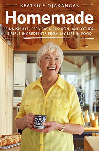 Homemade Finnish Rye Feed Sack Fashion And Other Simple Ingredients From My Life In Food 1st Edition Beatrice Ojakangas