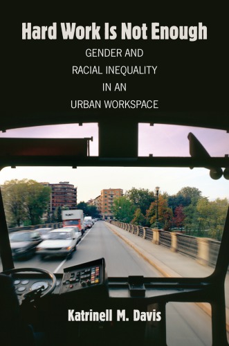 Hard Work Is Not Enough Gender And Racial Inequality In An Urban Workspace Katrinell M Davis