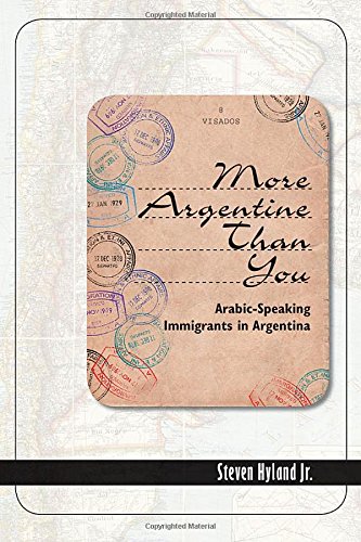 More Argentine Than You Arabicspeaking Immigrants In Argentina Steven Hyland Jr