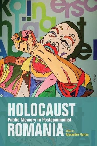 Holocaust Public Memory In Postcommunist Romania Alexandru Florian