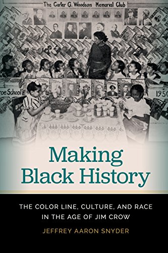 Making Black History The Color Line Culture And Race In The Age Of Jim Crow Jeffrey Aaron Snyder