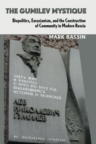 The Gumilev Mystique Biopolitics Eurasianism And The Construction Of Community In Modern Russia 1st Edition Mark Bassin