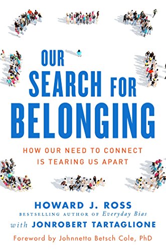 Our Search For Belonging How Our Need To Connect Is Tearing Us Apart Howard J Ross