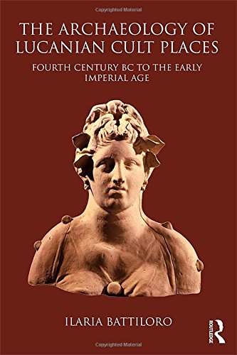 The Archaeology Of Lucanian Cult Places Fourth Century Bc To The Early Imperial Age 1st Edition Ilaria Battiloro