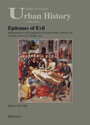 Epitomes Of Evil Representations Of Executioners In Northern France And The Low Countries In The Late Middle Ages Hannele Klemettil