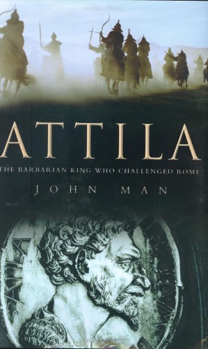 Attila The Barbarian King Who Challenged Rome John Man