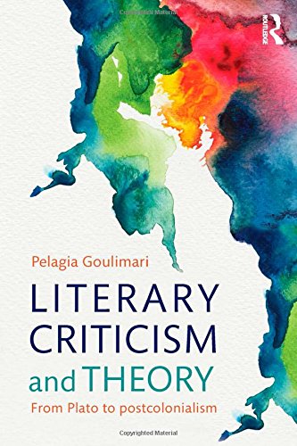 Literary Criticism And Theory From Plato To Postcolonialism 1st Edition Pelagia Goulimari
