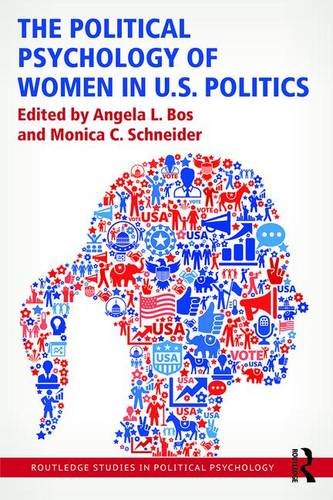 The Political Psychology Of Women In Us Politics 1st Edition Angela L Bos