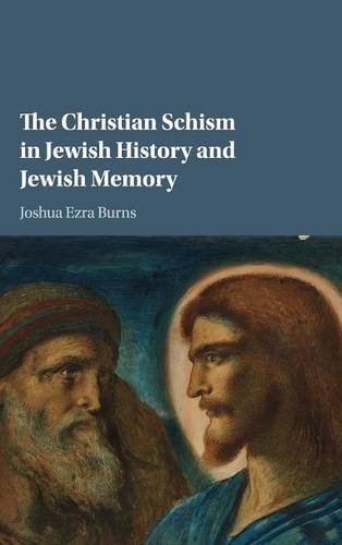 The Christian Schism In Jewish History And Jewish Memory Joshua Ezra Burns