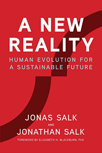 A New Reality Human Evolution For A Sustainable Future Dr Jonas Salk