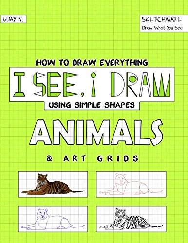 I See I Draw Animals How To Draw Everything Using Simple Shapes And Art Grid Uday N