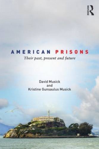 American Prisons Their Past Present And Future 1st Edition David Musick