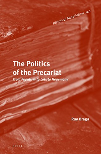 The Politics Of The Precariat From Populism To Lulista Hegemony Approx 320 Pp Ed Ruy Braga Neto