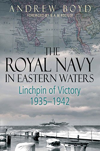 The Royal Navy In Eastern Waters Linchpin Of Victory 19351942 Andrew Boyd