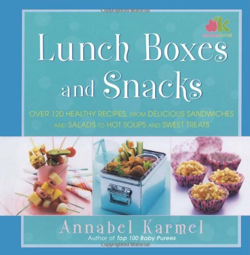 Lunch Boxes And Snacks Over 120 Healthy Recipes From Delicious Sandwiches And Salads To Hot Soups 1st Edition Annabel Karmel