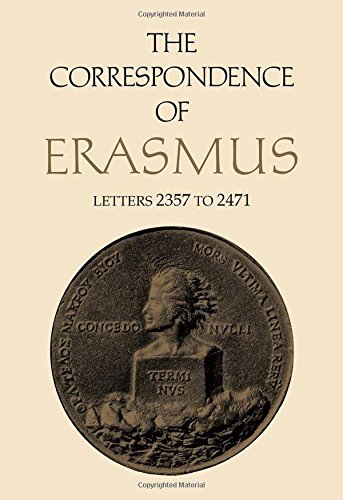 The Correspondence Of Erasmus Letters 2357 To 2471 1st Edition Desiderius Erasmus Translated By Charles Fantazzi Annotated By James M Estes