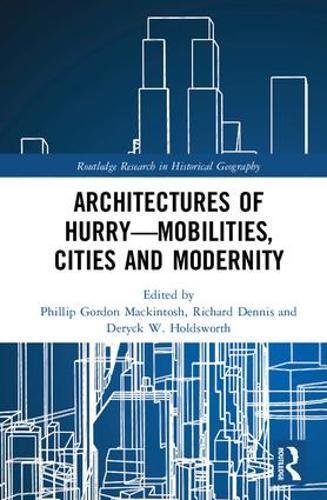 Architectures Of Hurrymobilities Cities And Modernity 1st Edition Phillip Gordon Mackintosh