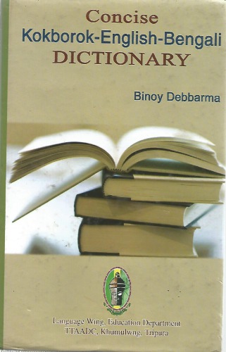 Concise Kokborokenglishbengali Dictionary Binoy Debbarma